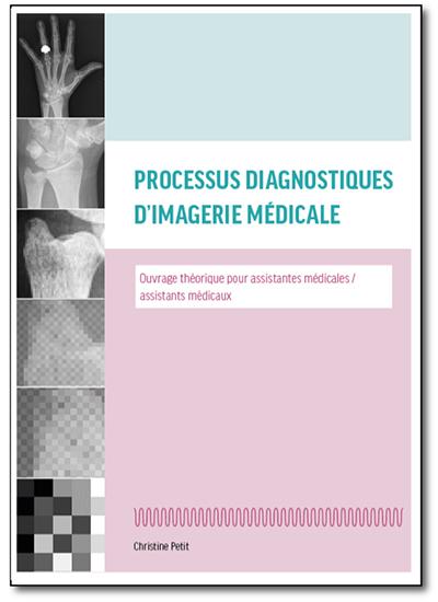 Processus diagnostiques d'imagerie médicale - Ouvrage théorique pour assistantes médicale-assistants médicaux